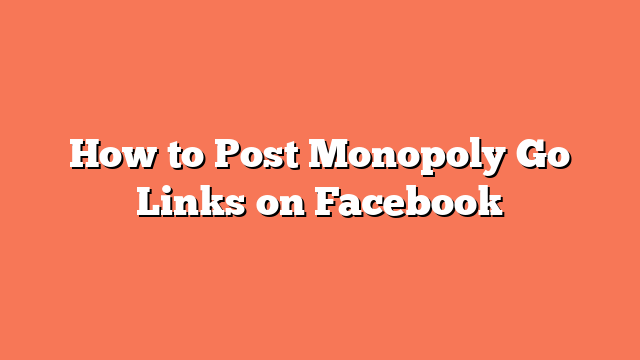 How to Post Monopoly Go Links on Facebook