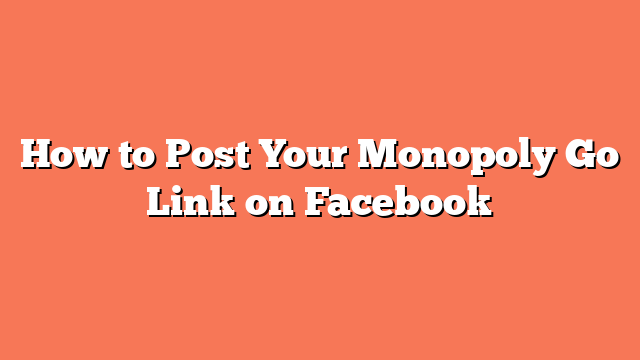 How to Post Your Monopoly Go Link on Facebook