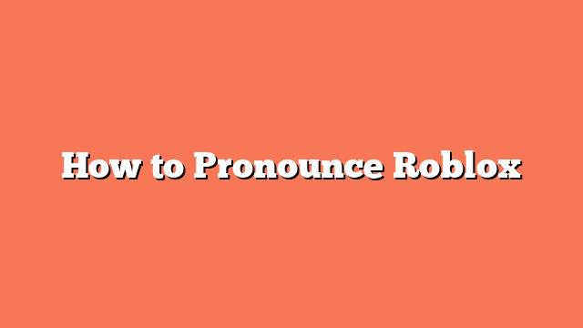 How to Pronounce Roblox