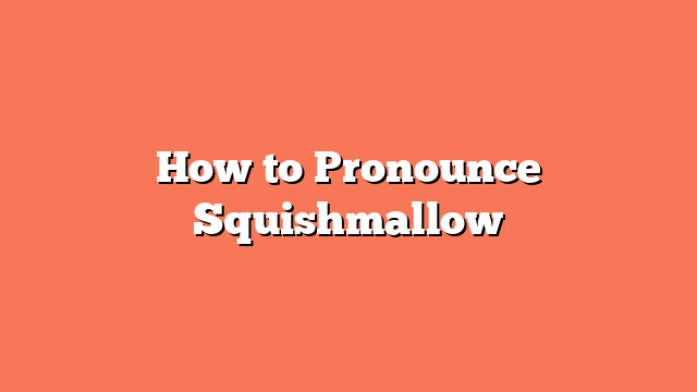 How to Pronounce Squishmallow