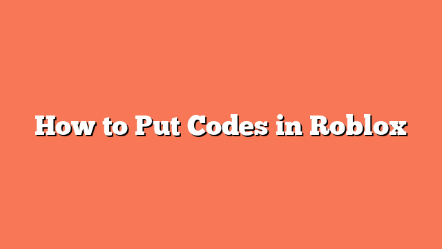 How to Put Codes in Roblox