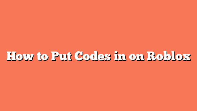 How to Put Codes in on Roblox