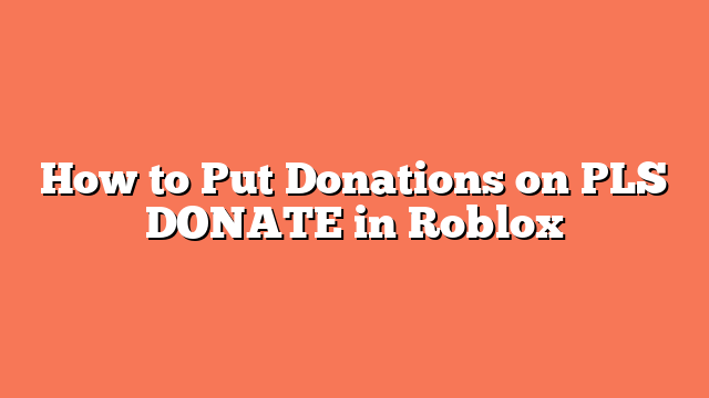 How to Put Donations on PLS DONATE in Roblox