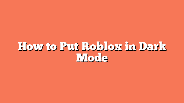 How to Put Roblox in Dark Mode