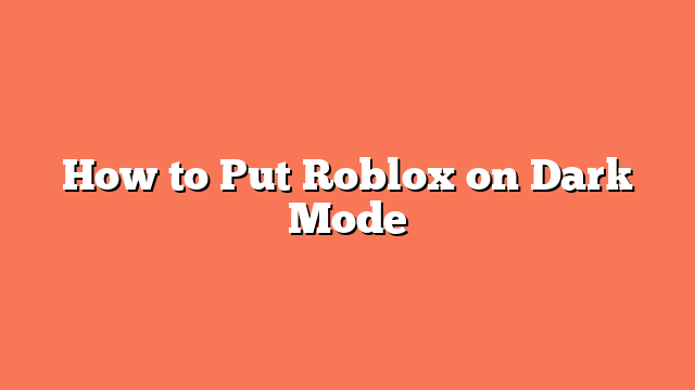 How to Put Roblox on Dark Mode