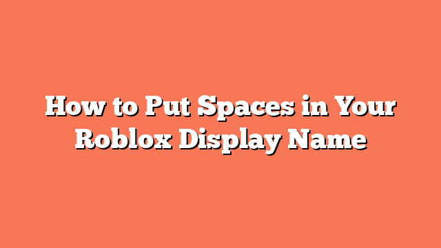 How to Put Spaces in Your Roblox Display Name