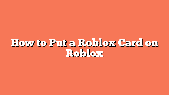 How to Put a Roblox Card on Roblox