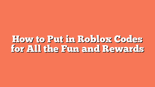 How to Put in Roblox Codes for All the Fun and Rewards