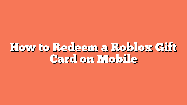 How to Redeem a Roblox Gift Card on Mobile