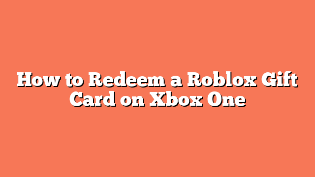 How to Redeem a Roblox Gift Card on Xbox One