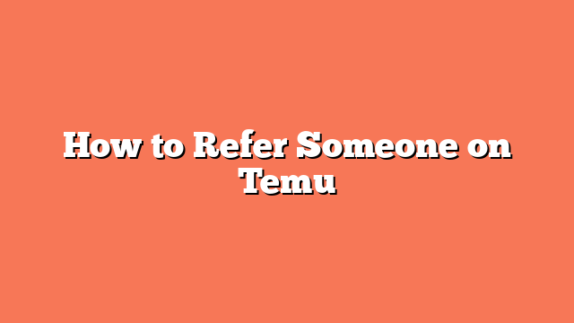 How to Refer Someone on Temu