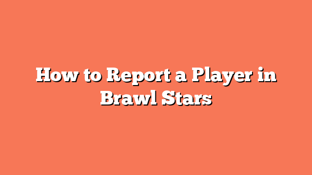 How to Report a Player in Brawl Stars