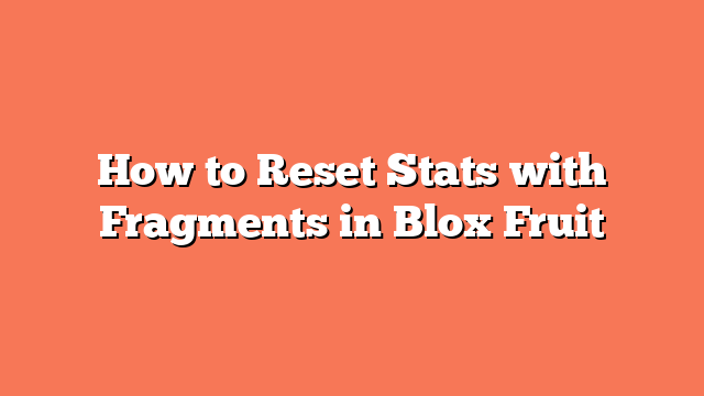 How to Reset Stats with Fragments in Blox Fruit