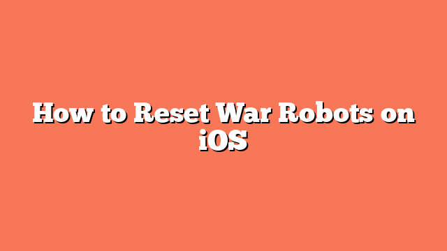 How to Reset War Robots on iOS