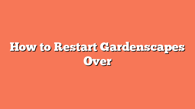 How to Restart Gardenscapes Over