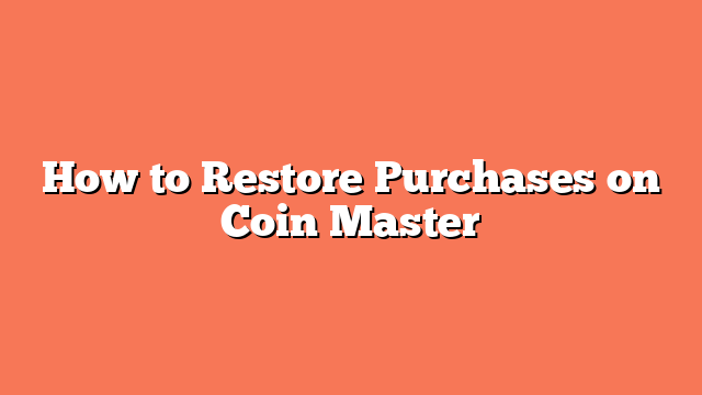 How to Restore Purchases on Coin Master