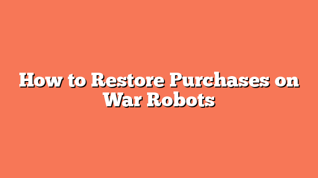 How to Restore Purchases on War Robots