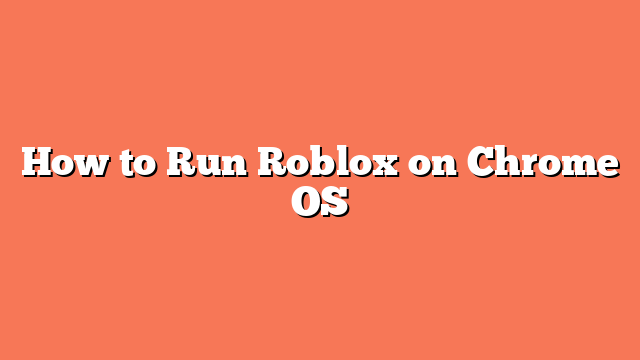 How to Run Roblox on Chrome OS