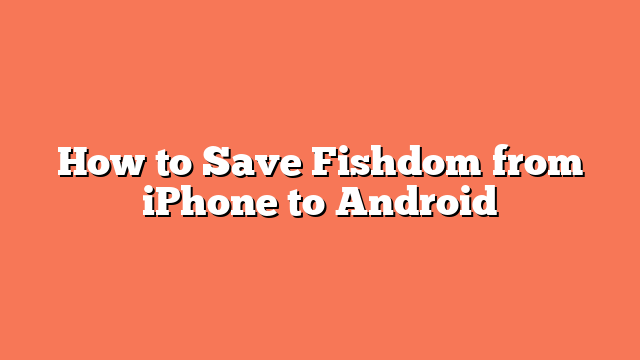 How to Save Fishdom from iPhone to Android