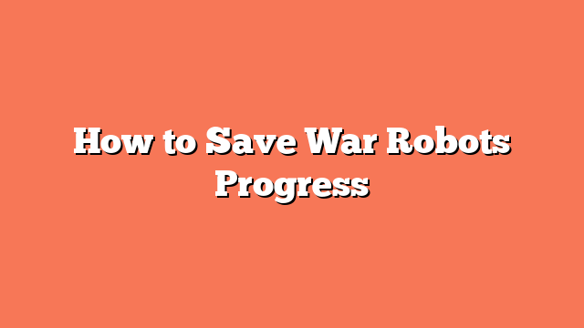 How to Save War Robots Progress