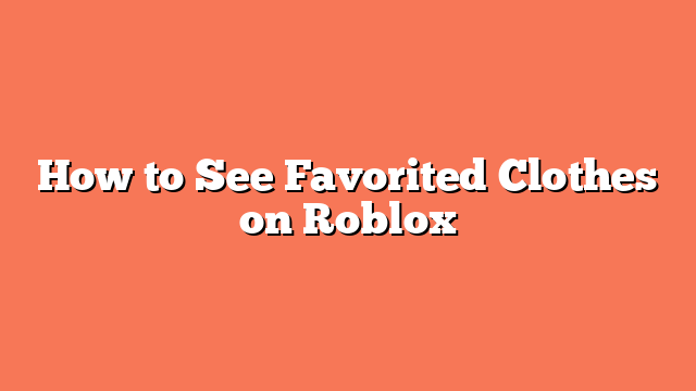 How to See Favorited Clothes on Roblox