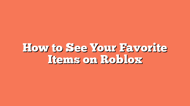 How to See Your Favorite Items on Roblox