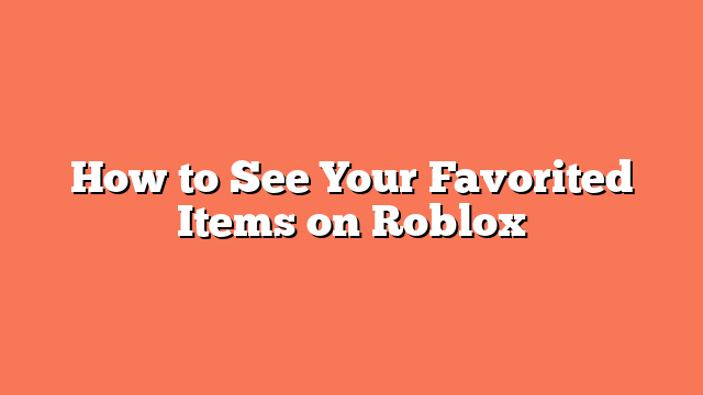 How to See Your Favorited Items on Roblox