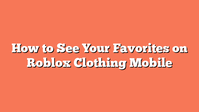 How to See Your Favorites on Roblox Clothing Mobile