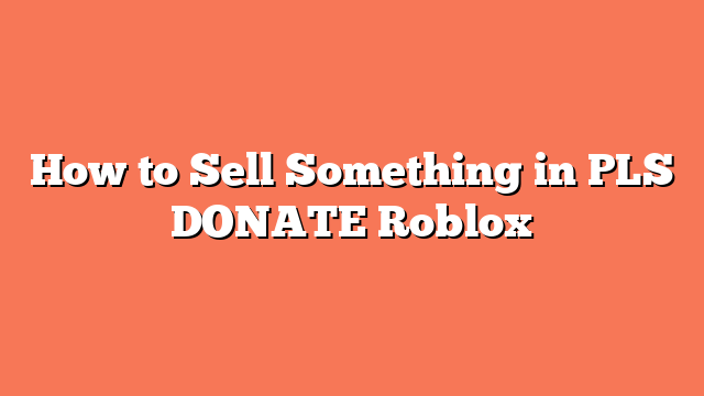 How to Sell Something in PLS DONATE Roblox