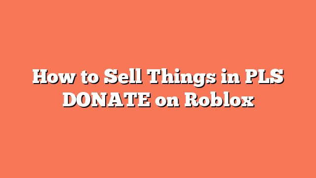 How to Sell Things in PLS DONATE on Roblox