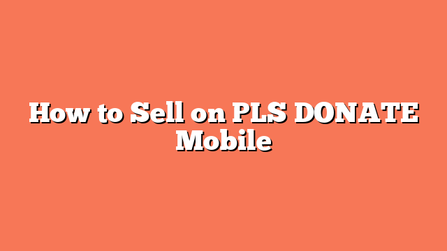 How to Sell on PLS DONATE Mobile