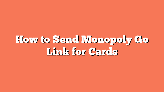 How to Send Monopoly Go Link for Cards