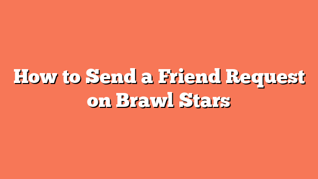 How to Send a Friend Request on Brawl Stars