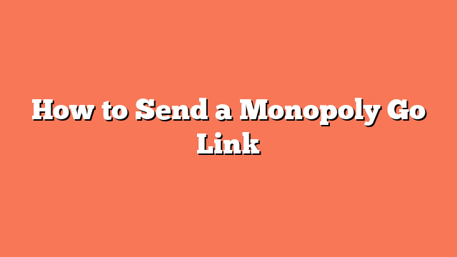 How to Send a Monopoly Go Link