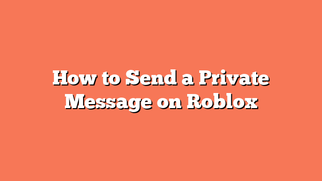 How to Send a Private Message on Roblox