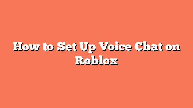 How to Set Up Voice Chat on Roblox