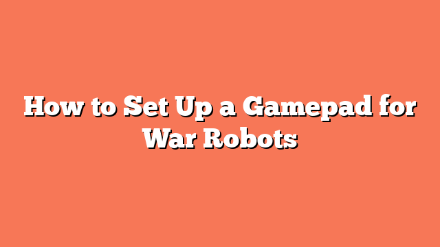 How to Set Up a Gamepad for War Robots