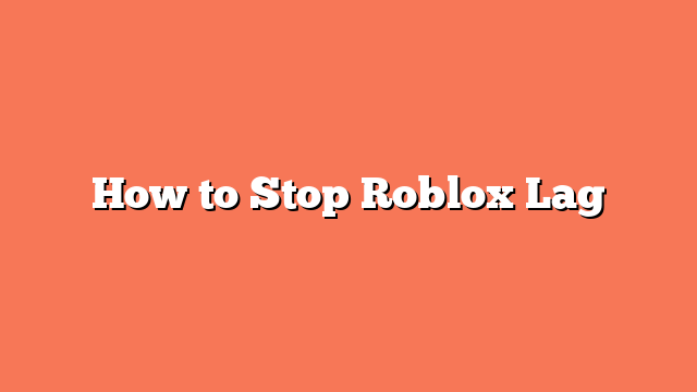 How to Stop Roblox Lag