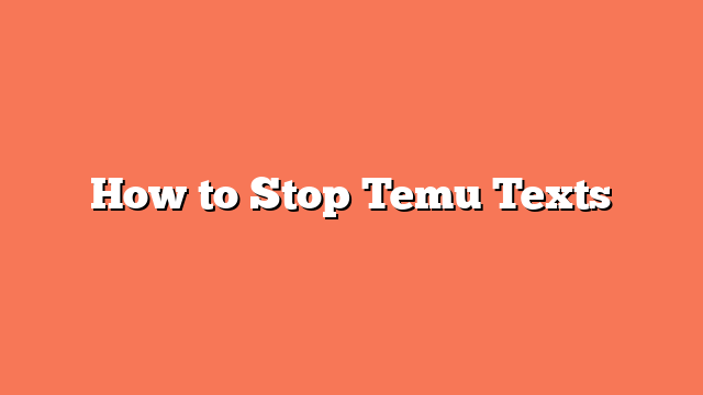 How to Stop Temu Texts