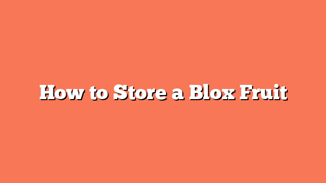 How to Store a Blox Fruit