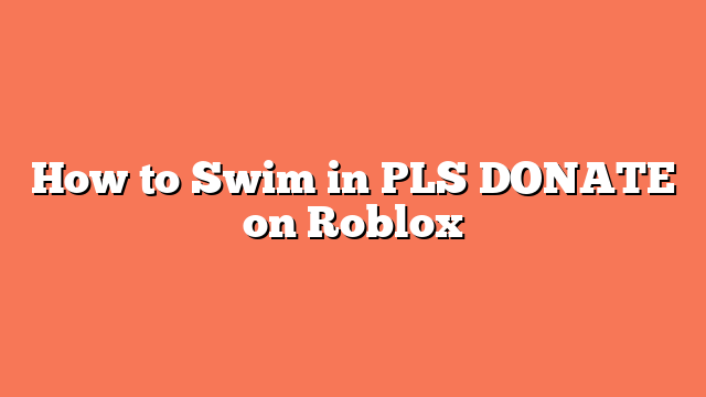 How to Swim in PLS DONATE on Roblox