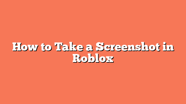 How to Take a Screenshot in Roblox