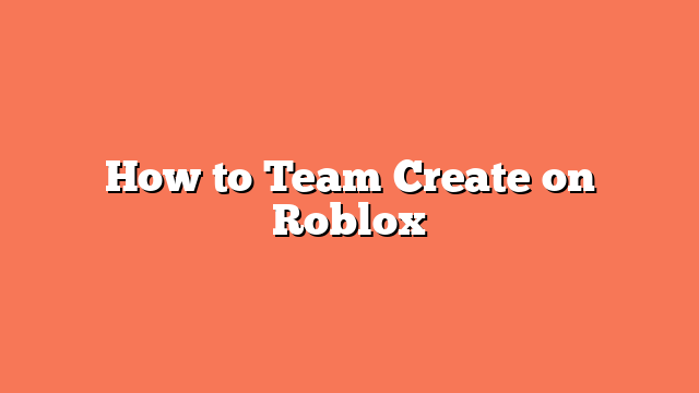 How to Team Create on Roblox