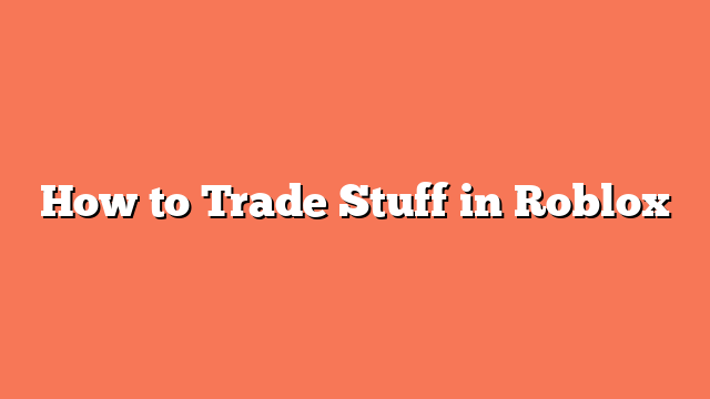 How to Trade Stuff in Roblox