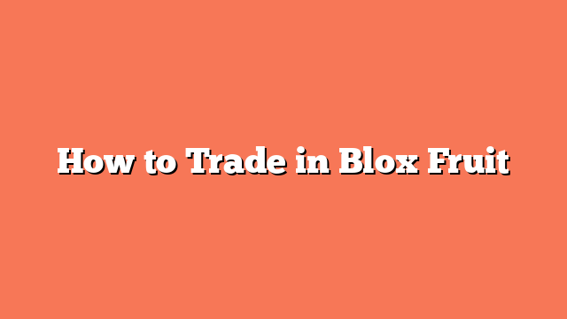 How to Trade in Blox Fruit