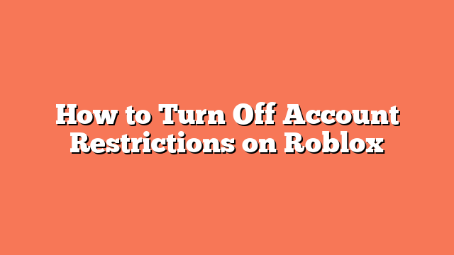 How to Turn Off Account Restrictions on Roblox