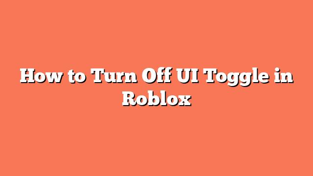 How to Turn Off UI Toggle in Roblox