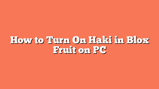 How to Turn On Haki in Blox Fruit on PC