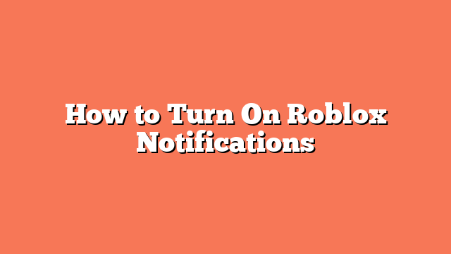 How to Turn On Roblox Notifications