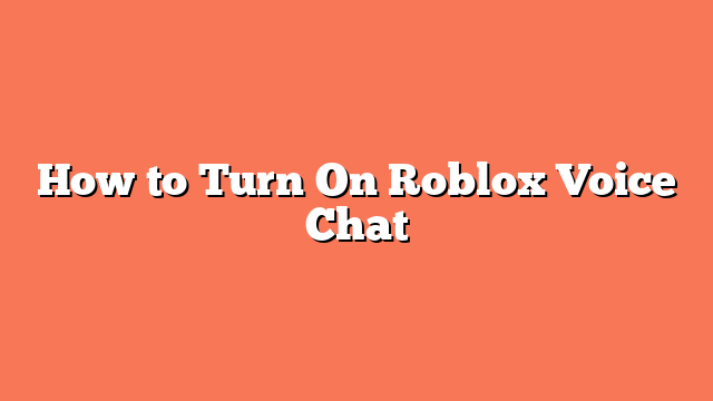 How to Turn On Roblox Voice Chat